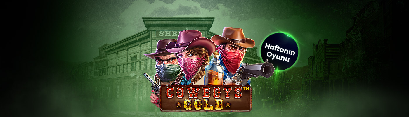 Haftanın Oyunu İle 500 TL Bonus cowboys gold