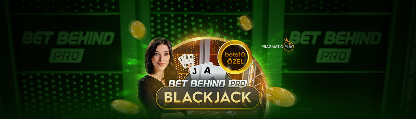HEDİYE BONUS VE İADE BET BEHIND PRO BLACKJACK’TE get behind pro blackjack